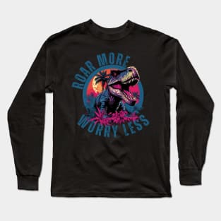 Roar More Worry Less Dinosaur Design. Long Sleeve T-Shirt